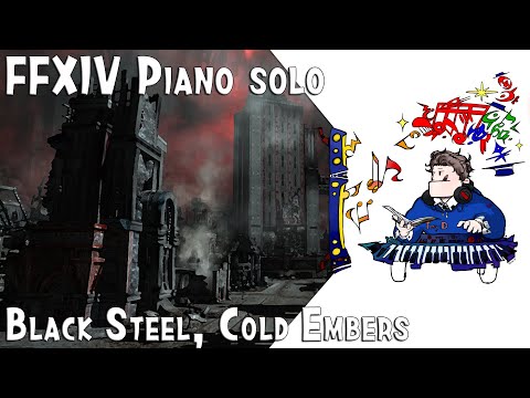 FFXIV - "Black Steel, Cold Embers"  for piano solo(Arr.by Terry:D)