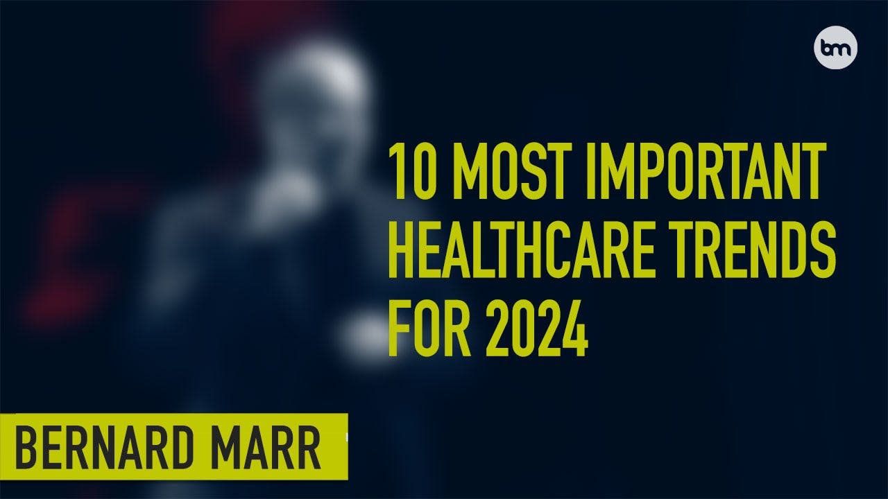 The 10 Biggest Trends Revolutionizing Healthcare In 2024
