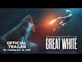 GREAT WHITE (Official Trailer) - In Cinemas 16 SEP 2021