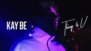 Kay Be - Thing 4 U (Official Audio)