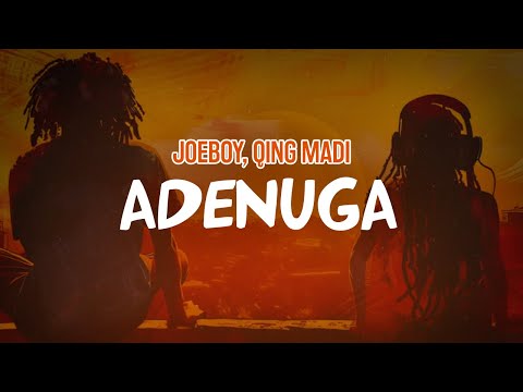 Joeboy, Qing Madi - Adenuga (Lyric Video)