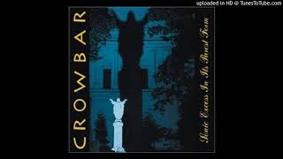 Crowbar - Thru the Ashes (I&#39;ve Watched You Burn)