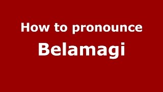 How to pronounce Belamagi