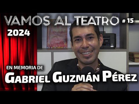 En memoria de Gabriel Guzmán Pérez (La Comadre de Yuto) - VAMOS AL TEATRO # 15 - 2024