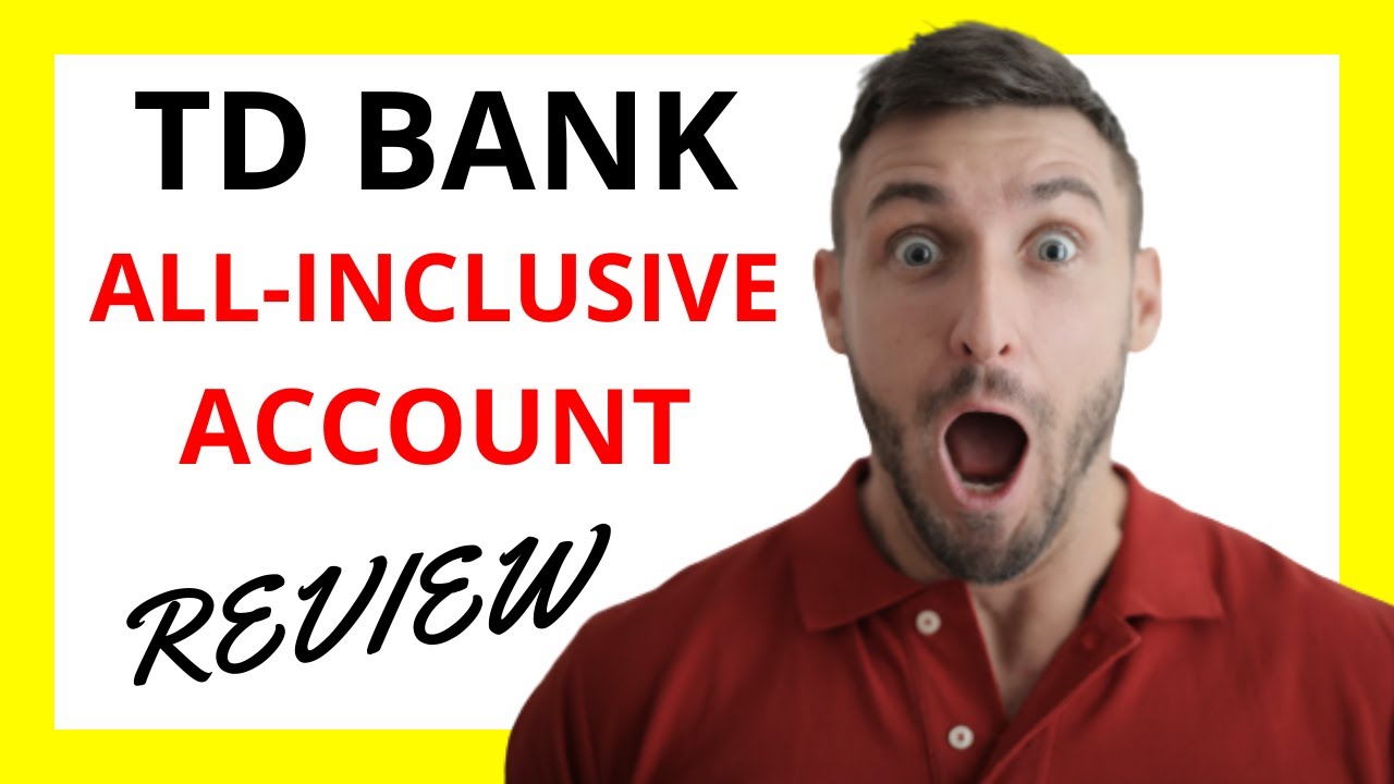 🔥 TD Bank All-Inclusive Account Review: A Comprehensive Exploration of Pros and Cons
