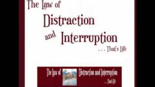 The Law of Distraction and Interruption ... That's Life