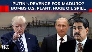 Putin's Revenge For Maduro? Russia Bombs US Plant, Causes Huge Oil Spill As Trump Eyes Venezuela Oil