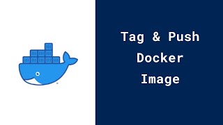 How to Tag and Push Docker Image to Docker Hub