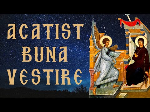 Acatistul Bunei Vestiri – Rugăciune Puternică către Maica Domnului 🙏