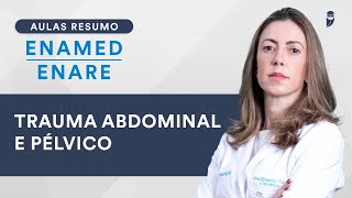 Aula Resumo ENAMED / ENARE  - Trauma Abdominal e Pélvico