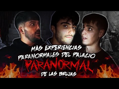 Más EXPERIENCIAS PARANORMALES del Palacio Paranormal de Las Brujas.