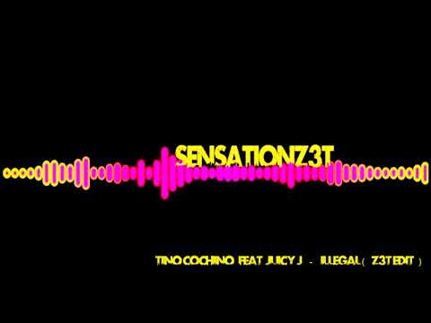 Tino Cochino Feat. Juicy J - Illegal (z3t Edit)