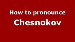 How to pronounce Chesnokov