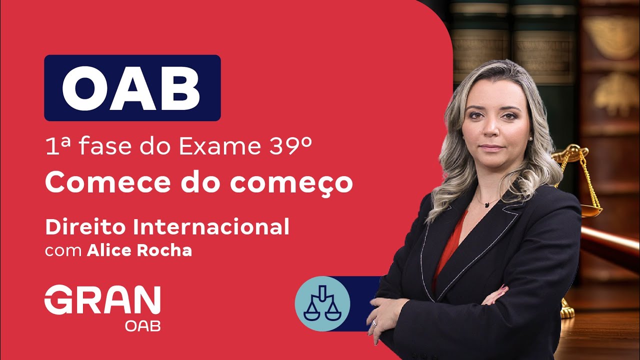 1ª fase do 39º Exame OAB - Comece do começo em Direito Internacional com Alice Rocha
