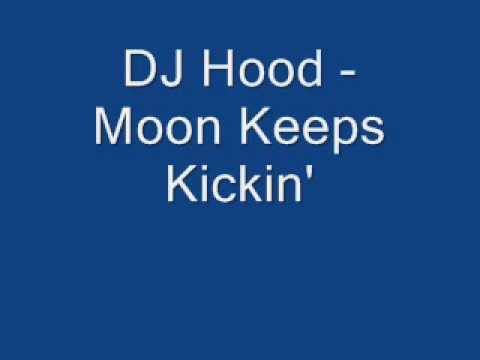 Dj Hood Moon Keeps Kicking