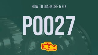 OBD Code p0027 Guide to Repair