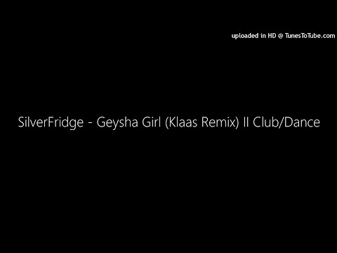 SilverFridge - Geysha Girl (Klaas Remix) II Club/Dance