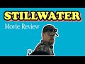 Stillwater (Movie Review)