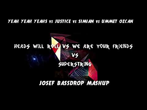 Heads Will Roll vs We Are Your Friends vs Superstring - Josef Bassdrop Mashup
