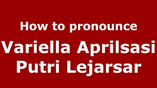 How to pronounce Variella Aprilsasi Putri Lejarsar