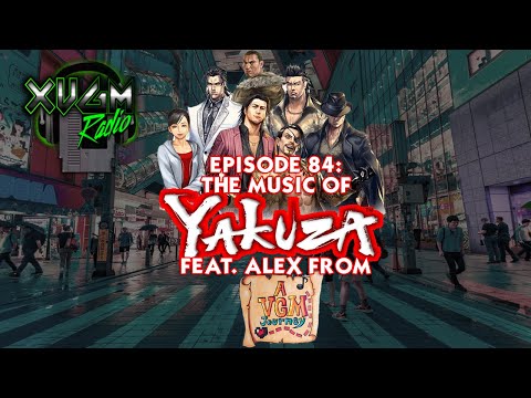 XVGM Radio Podcast - Episode 84: The Music of YAKUZA with A VGM JOURNEY