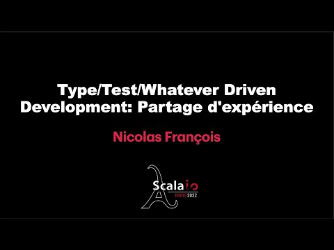 Nicolas François - Type/Test/Whatever Driven Development: Partage d'expérience