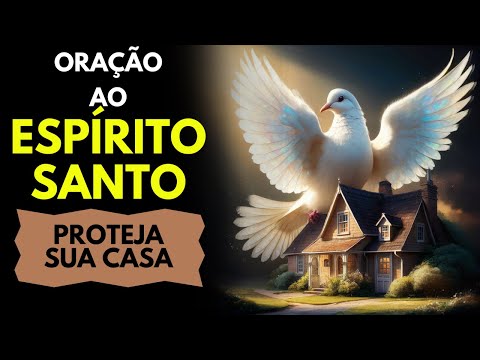 Oração Poderosa Ao Espírito Santo Para Proteger E Abençoar A sua Casa