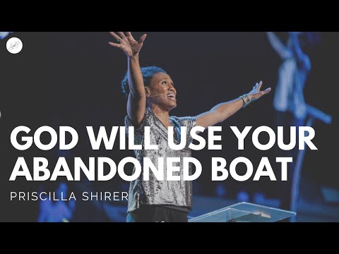 Priscilla Shirer: God Will Use Your Abandoned Boat