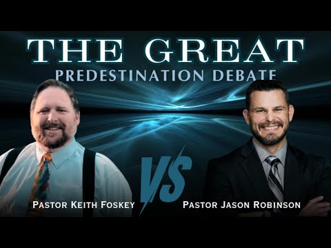 Predestination DEBATE ***Keith Foskey vs Jason Robinson***