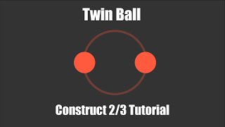 Construct 3 Tutorial: Twin Ball (2020)