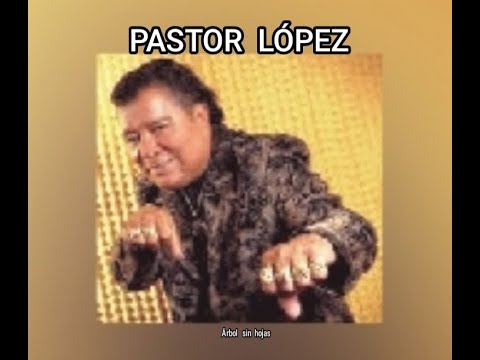 PASTOR  LÓPEZ - ÁRBOL  SIN  HOJAS  (LETRA)