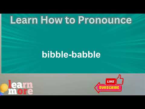 How to Pronounce bibble babble