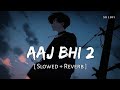 Aaj Bhi 2 Slowed Reverb Vishal Mishra SR Lofi