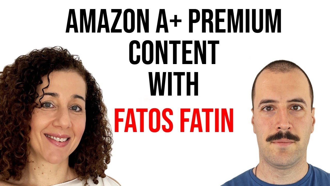 Amazon A+ Premium Content with Fatos Fatin -  Increase Conversion Rate Significantly