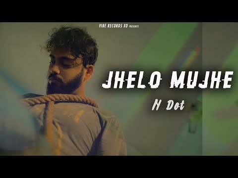Jhelo Mujhe - N Dot | VIBE Records XO  (Prod. eM On The Beat) [Official Music Video]