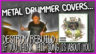 DESTROY REBUILD UNTIL GOD SHOWS - If You Think This Song Is About You, It Probably Is [DRUM COVER]