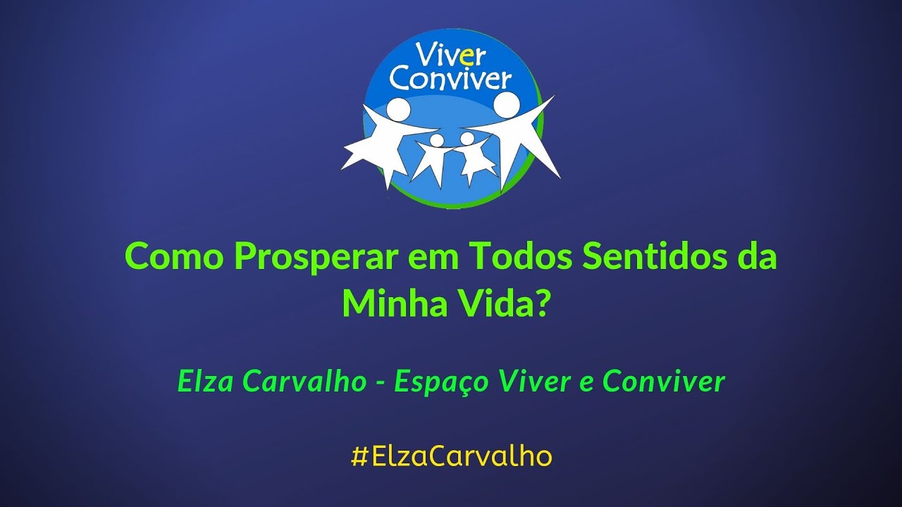 Como Prosperar em Todos Sentidos da Minha Vida? | Elza Carvalho Constelações Familiares