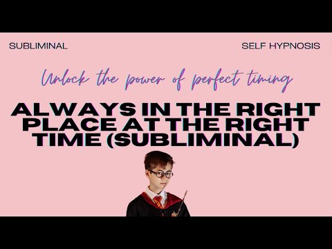 Always in the Right Place at the Right Time (Subliminal) – Align with Perfect Timing & Opportunities