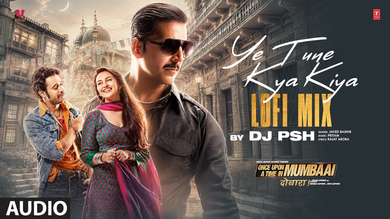 Ye Tune Kya Kiya Lofi Mix: Akshay Kumar, Imran Khan, Sonakshi Sinha | Pritam | Javed B | DJ PSH