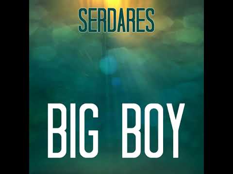 Serdares - Big Boy
