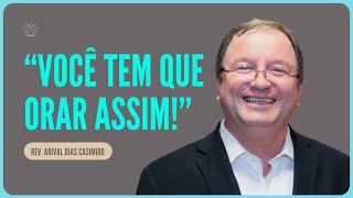 ORAÇÃO PODEROSA: OS SETE PEDIDOS DE SALOMÃO | Rev. Arival Dias Casimiro | IPP