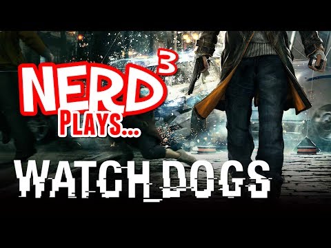 Nerd³ Plays... WATCH_DOGS