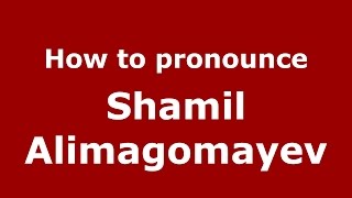 How to pronounce Shamil Alimagomayev