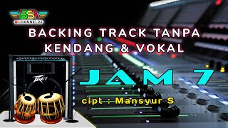Download lagu JAM 7 Mansyur S ( Backing Track Tanpa Kendang & Vokal ). mp3