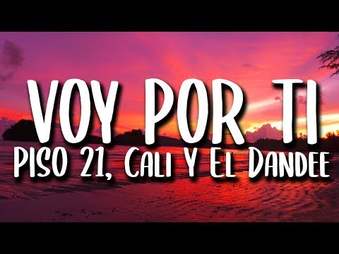 Cali Y El Dandee, Piso 21 - Voy Por Ti (Letra)