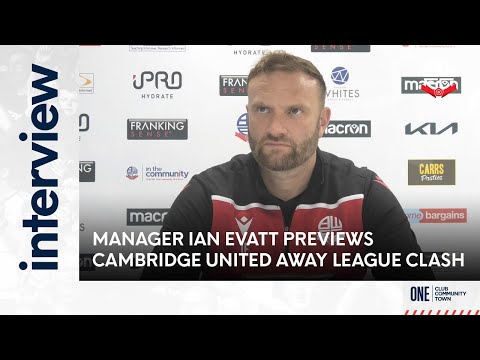 IAN EVATT | Wanderers manager previews Cambridge United away league clash