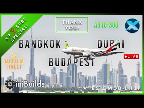 PART 2: App & Landing | 900 Subs Special | iniBuilds A310 | Bangkok - Dubai - Budapest | X-Plane 11