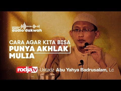 HOW WE CAN HAVE NOBLE MORALS - Ustadz Abu Yahya Badrusalam, Lc