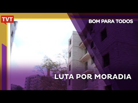 Bom Para Todos: Luta Por Moradia