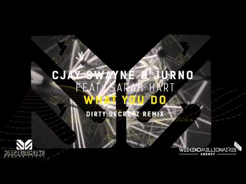 CJay Swayne & Jurno feat. Sarah Hart 'What You Do' (Dirty Secretz remix)